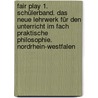 Fair Play 1. Schülerband. Das neue Lehrwerk für den Unterricht im Fach Praktische Philosophie. Nordrhein-Westfalen by Unknown
