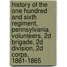 History Of The One Hundred And Sixth Regiment, Pennsylvania Volunteers, 2d Brigade, 2d Division, 2d Corps, 1861-1865 door Joseph Ripley Chandler Ward