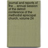 Journal And Reports Of The ... Annual Session Of The Detroit Conference Of The Methodist Episcopal Church, Volume 24 door Anonymous Anonymous
