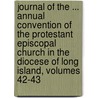 Journal Of The ... Annual Convention Of The Protestant Episcopal Church In The Diocese Of Long Island, Volumes 42-43 door Episcopal Church