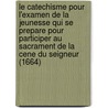Le Catechisme Pour L'Examen De La Jeunesse Qui Se Prepare Pour Participer Au Sacrament De La Cene Du Seigneur (1664) by Walonne De Canterbury