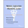 Noise-Induced Hearing Loss - A Medical Dictionary, Bibliography, and Annotated Research Guide to Internet References by Icon Health Publications