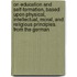 On Education And Self-Formation, Based Upon Physical, Intellectual, Moral, And Religious Principles. From The German