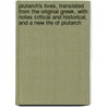 Plutarch's Lives, Translated From The Original Greek, With Notes Critical And Historical, And A New Life Of Plutarch door Onbekend