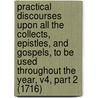 Practical Discourses Upon All the Collects, Epistles, and Gospels, to Be Used Throughout the Year, V4, Part 2 (1716) by Matthew Hole