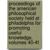 Proceedings Of The American Philosophical Society Held At Philadelphia For Promoting Useful Knowledge, Volumes 40-41 door Onbekend
