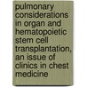 Pulmonary Considerations in Organ and Hematopoietic Stem Cell Transplantation, an Issue of Clinics in Chest Medicine by Vivek Ahya