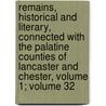 Remains, Historical And Literary, Connected With The Palatine Counties Of Lancaster And Chester, Volume 1; Volume 32 door Society Chetham