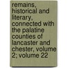 Remains, Historical And Literary, Connected With The Palatine Counties Of Lancaster And Chester, Volume 2; Volume 22 door Society Chetham