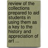 Review Of The Collections Prepared To Aid Students In Using Them As A Key To The History And Appreciation Of Art ... door Association Cincinnati Muse