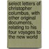 Select Letters Of Christopher Columbus, With Other Original Documents, Relating To His Four Voyages To The New World