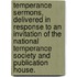 Temperance Sermons, Delivered In Response To An Invitation Of The National Temperance Society And Publication House.