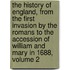 The History Of England, From The First Invasion By The Romans To The Accession Of William And Mary In 1688, Volume 2