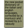 The New Pocket Dictionary Of The Italian And English Languages, Corrected By A. Montucci And Revised By P.N. Rabaudy door Giuspanio Graglia