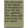 The Nine Books Of The History Of Herodotus Tr. From The Text By T. Gaisford, With Notes And A Summary By P.E. Larent door William Herodotus