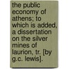 The Public Economy Of Athens; To Which Is Added, A Dissertation On The Silver Mines Of Laurion, Tr. [By G.C. Lewis]. door August Böckh