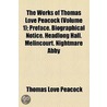 The Works Of Thomas Love Peacock (Volume 1); Preface. Biographical Notice. Headlong Hall. Melincourt. Nightmare Abby door Thomas Love Peacock