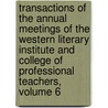 Transactions Of The Annual Meetings Of The Western Literary Institute And College Of Professional Teachers, Volume 6 door Western Literar