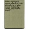 Assessing English Language Proficiency In International Aviation Issues Of Reliability, Validity, And Aviation Safety door Ruixia Yan