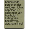 Bedeutende Personen der Weltgeschichte: Napoleon I. / Alexander von Humboldt / Ludwig van Beethoven / Abraham Lincoln door Onbekend