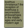 Boethius Christianus? the Reception of Boethiusa a Oeconsolatio Philosophiaea in the Middle Ages and Early Modern Age door Reinhold F. Glie