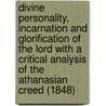 Divine Personality, Incarnation And Glorification Of The Lord With A Critical Analysis Of The Athanasian Creed (1848) door Emanuel Swedenborg