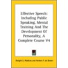 Effective Speech: Including Public Speaking, Mental Training And The Development Of Personality, A Complete Course V4 door Herbert F. De Bower