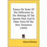 Essays On Some Of The Difficulties In The Writings Of The Apostle Paul And In Other Parts Of The New Testament (1845) by Richard Whately