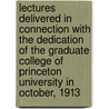 Lectures Delivered In Connection With The Dedication Of The Graduate College Of Princeton University In October, 1913 by Emile Boutroux
