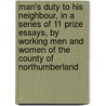Man's Duty To His Neighbour, In A Series Of 11 Prize Essays, By Working Men And Women Of The County Of Northumberland door Man