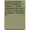 Picture Bracelets [With 3 Sheets of Stickers, 1 Sheet Adhesive Dots and 2 Ready-To-Customize Bracelets, 12 Plastic Dr by Sherri Haab