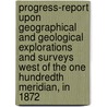 Progress-Report Upon Geographical And Geological Explorations And Surveys West Of The One Hundredth Meridian, In 1872 door George Montague Wheeler