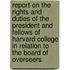 Report On The Rights And Duties Of The President And Fellows Of Harvard College In Relation To The Board Of Overseers