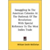 Smuggling In The American Colonies At The Outbreak Of The Revolution: With Special Reference To The West Indies Trade by Unknown