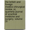 The British And Foreign Medico-Chirurgical Review, Or, Quarterly Journal Of Practical Medicine And Surgery, Volume 31 by Anonymous Anonymous