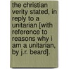 The Christian Verity Stated, In Reply To A Unitarian [With Reference To Reasons Why I Am A Unitarian, By J.R. Beard]. door Walter Chamberlain