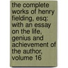 The Complete Works Of Henry Fielding, Esq: With An Essay On The Life, Genius And Achievement Of The Author, Volume 16 by William Ernest Henley