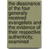 The Dissonance Of The Four Generally Received Evangelists And The Evidence Of Their Respective Authenticity, Examined