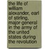 The Life Of William Alexander, Earl Of Stirling, Major-General In The Army Of The United States During The Revolution