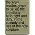 The Lively Oracles Given To Us; Or, The Christians Birth-Right And Duty, In The Custody And Use Of The Holy Scripture