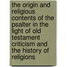 The Origin and Religious Contents of the Psalter in the Light of Old Testament Criticism and the History of Religions door Thomas Kelly Cheyne