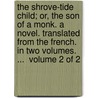 The Shrove-Tide Child; Or, The Son Of A Monk. A Novel. Translated From The French. In Two Volumes. ...  Volume 2 Of 2 door Onbekend