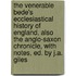 The Venerable Bede's Ecclesiastical History Of England, Also The Anglo-Saxon Chronicle, With Notes, Ed. By J.A. Giles