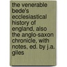 The Venerable Bede's Ecclesiastical History Of England, Also The Anglo-Saxon Chronicle, With Notes, Ed. By J.A. Giles by Saint Bede