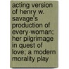 Acting Version Of Henry W. Savage's Production Of Every-Woman; Her Pilgrimage In Quest Of Love; A Modern Morality Play door Walter Browne