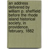 An Address Delivered by William P. Sheffield Before the Rhode Island Historical Society, in Providence, February, 1882 door William Paine Sheffield