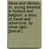 Dikes And Ditches; Or, Young America In Holland And Belgium. A Story Of Travel And Adventure. By Oliver Optic [Pseud.]