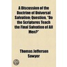 Discussion Of The Doctrine Of Universal Salvation; Question, "Do The Scriptures Teach The Final Salvation Of All Men?" door Thomas Jefferson Sawyer