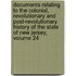 Documents Relating To The Colonial, Revolutionary And Post-Revolutionary History Of The State Of New Jersey, Volume 24