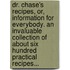 Dr. Chase's Recipes, Or, Information For Everybody. An Invaluable Collection Of About Six Hundred Practical Recipes...
